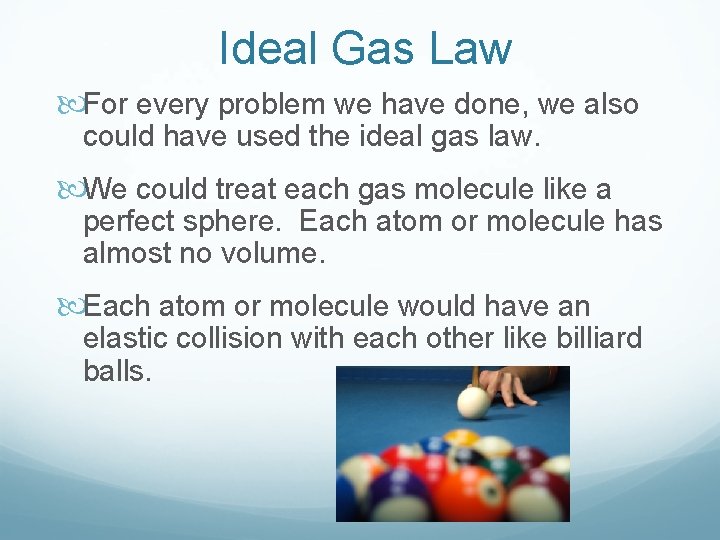 Ideal Gas Law For every problem we have done, we also could have used