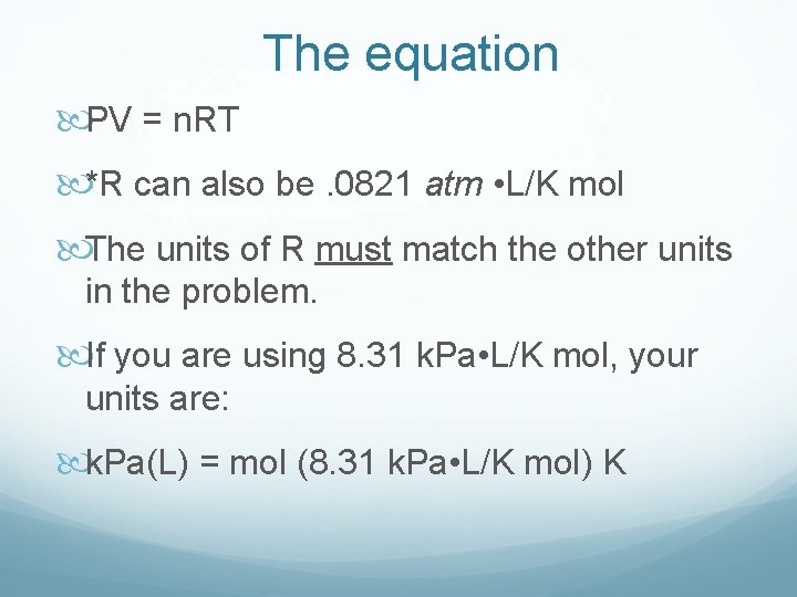 The equation PV = n. RT *R can also be. 0821 atm • L/K