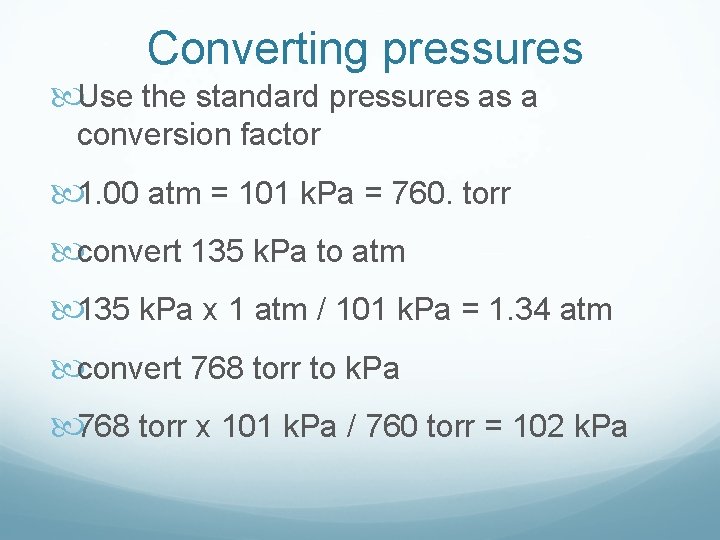 Converting pressures Use the standard pressures as a conversion factor 1. 00 atm =