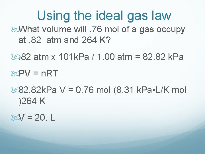 Using the ideal gas law What volume will. 76 mol of a gas occupy