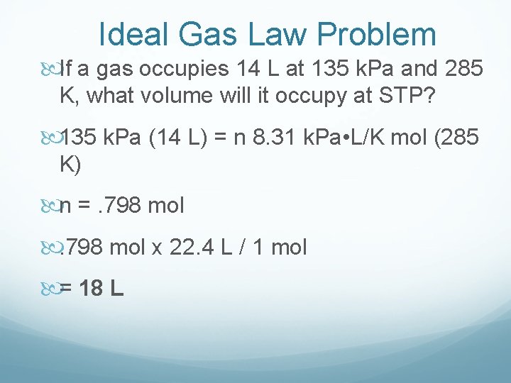 Ideal Gas Law Problem If a gas occupies 14 L at 135 k. Pa