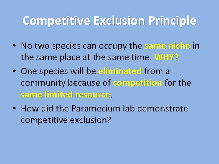 Competitive Exclusion Principle • No two species can occupy the same niche in the