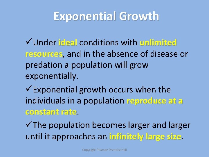Exponential Growth üUnder ideal conditions with unlimited resources, resources and in the absence of
