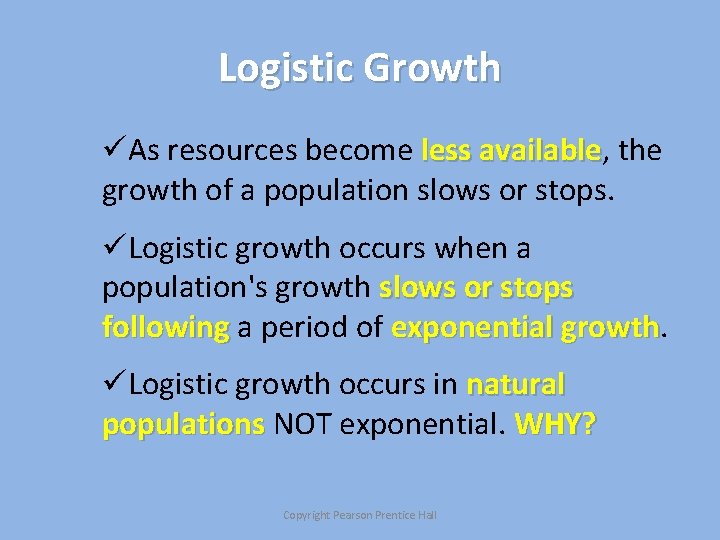 Logistic Growth üAs resources become less available, available the growth of a population slows