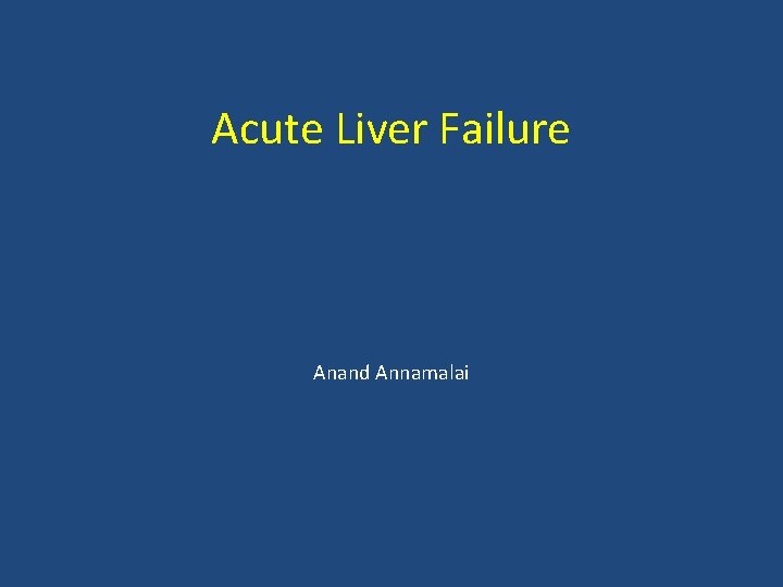 Acute Liver Failure Anand Annamalai 