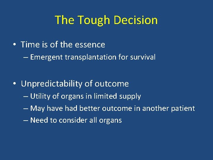 The Tough Decision • Time is of the essence – Emergent transplantation for survival