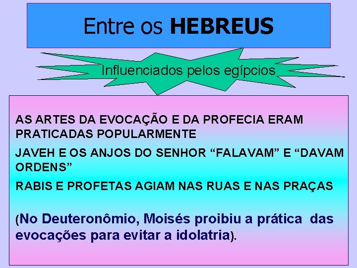 Entre os HEBREUS Influenciados pelos egípcios AS ARTES DA EVOCAÇÃO E DA PROFECIA ERAM