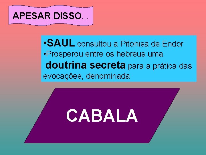 APESAR DISSO. . . • SAUL consultou a Pitonisa de Endor • Prosperou entre