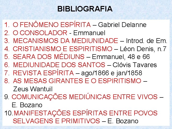 BIBLIOGRAFIA 1. 2. 3. 4. 5. 6. 7. 8. O FENÔMENO ESPÍRITA – Gabriel