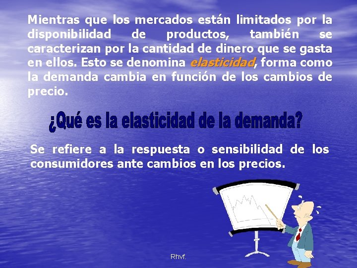 Mientras que los mercados están limitados por la disponibilidad de productos, también se caracterizan