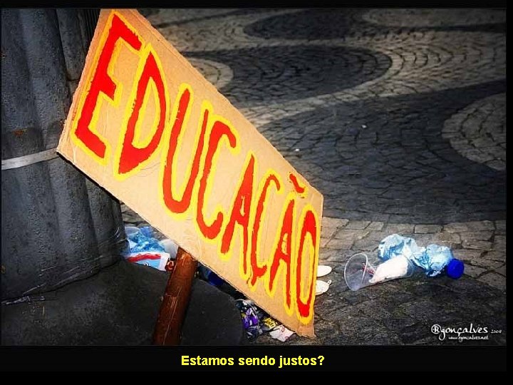 Estamos sendo justos? 