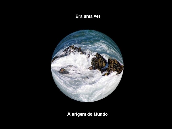 Era uma vez A origem do Mundo 