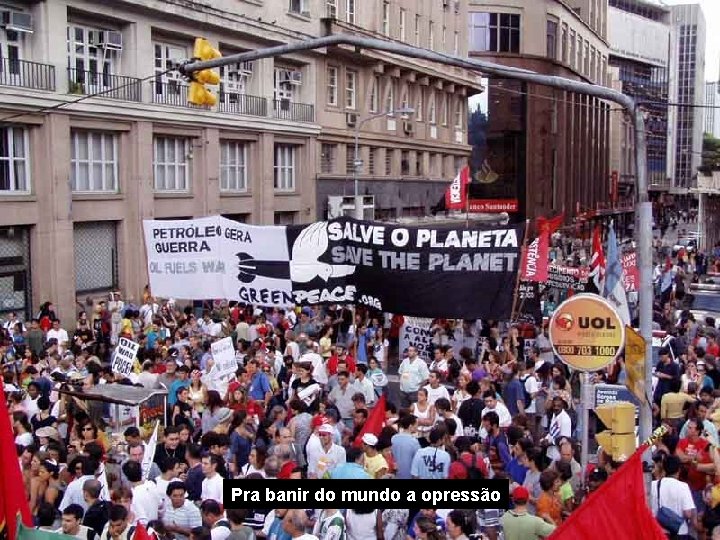 Pra banir do mundo a opressão 