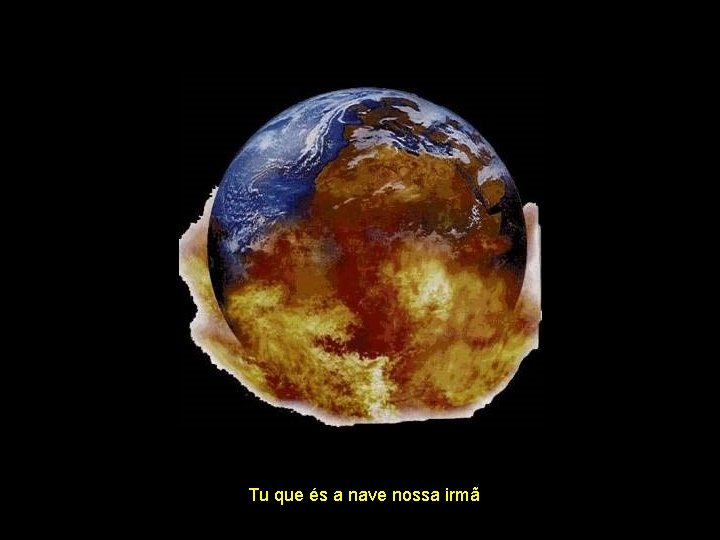 Tu que és a nave nossa irmã 
