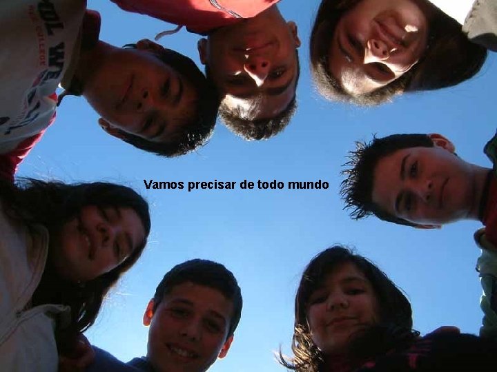 Vamos precisar de todo mundo 