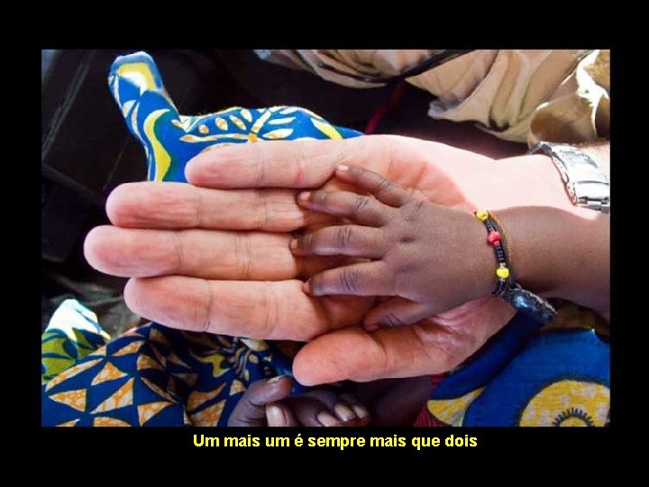 Um mais um é sempre mais que dois 
