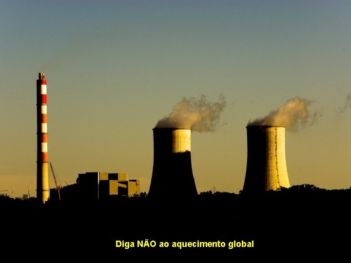 Diga NÃO ao aquecimento global 