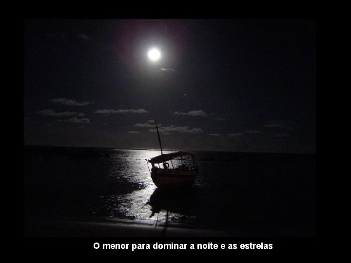 O menor para dominar a noite e as estrelas 