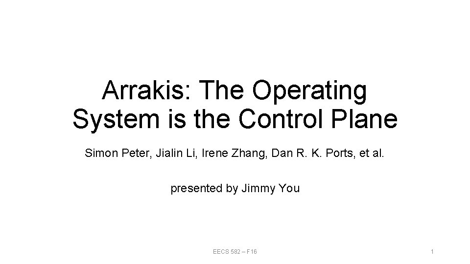 Arrakis: The Operating System is the Control Plane Simon Peter, Jialin Li, Irene Zhang, Arrakis: The Operating System is the Control Plane Simon Peter, Jialin Li, Irene Zhang,