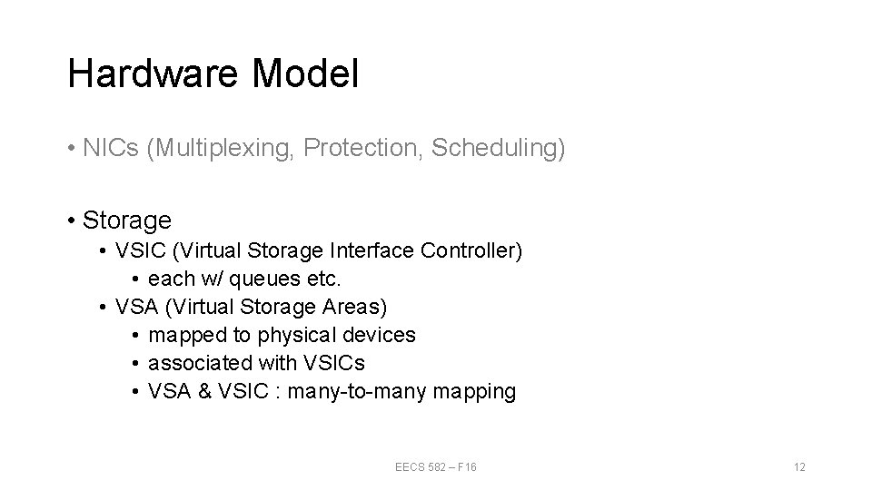 Hardware Model • NICs (Multiplexing, Protection, Scheduling) • Storage • VSIC (Virtual Storage Interface Hardware Model • NICs (Multiplexing, Protection, Scheduling) • Storage • VSIC (Virtual Storage Interface