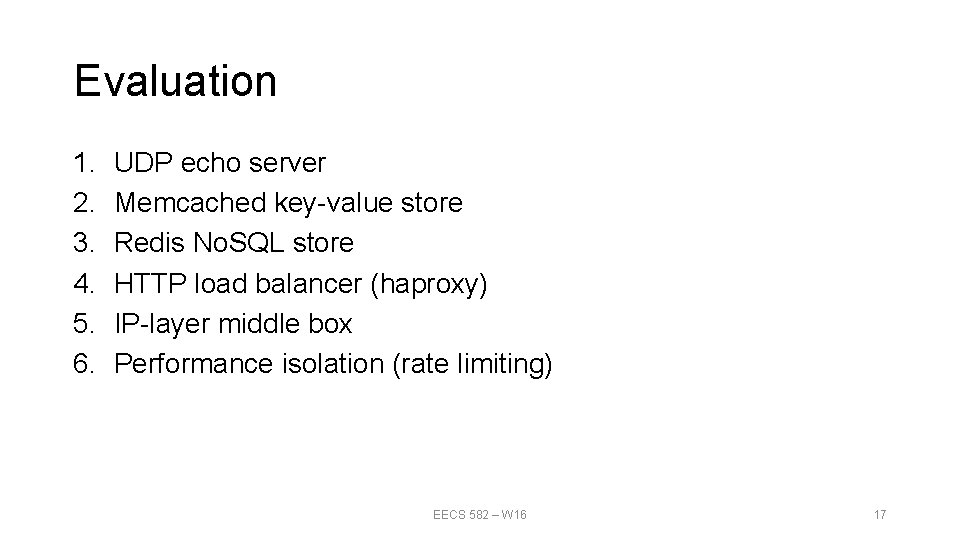 Evaluation 1. 2. 3. 4. 5. 6. UDP echo server Memcached key-value store Redis Evaluation 1. 2. 3. 4. 5. 6. UDP echo server Memcached key-value store Redis