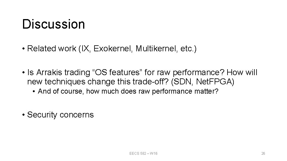 Discussion • Related work (IX, Exokernel, Multikernel, etc. ) • Is Arrakis trading “OS Discussion • Related work (IX, Exokernel, Multikernel, etc. ) • Is Arrakis trading “OS