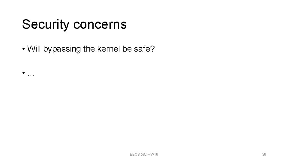 Security concerns • Will bypassing the kernel be safe? • … EECS 582 – Security concerns • Will bypassing the kernel be safe? • … EECS 582 –