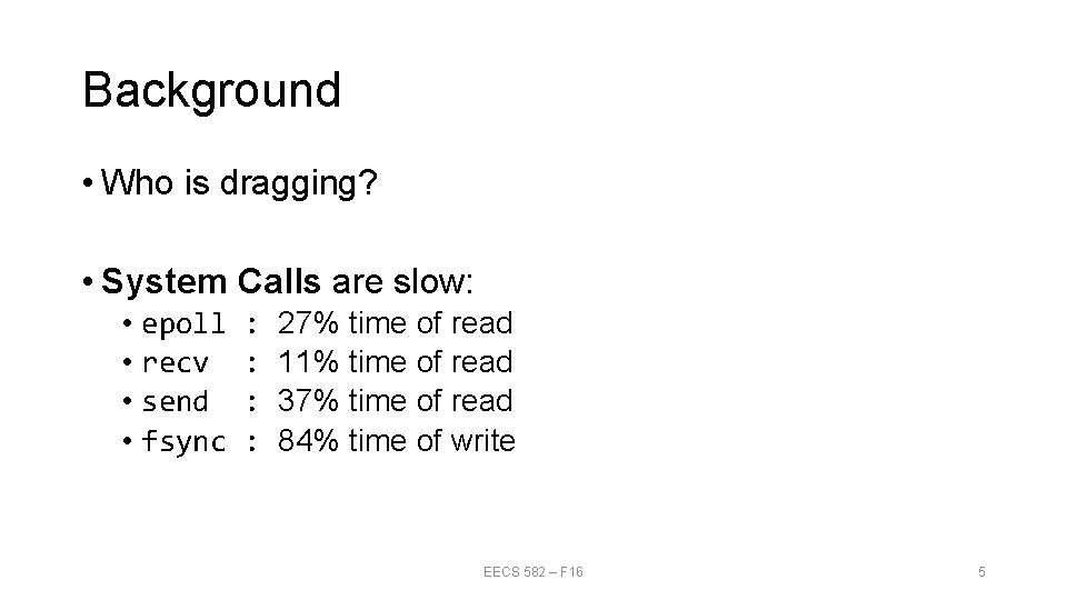 Background • Who is dragging? • System Calls are slow: • epoll • recv Background • Who is dragging? • System Calls are slow: • epoll • recv
