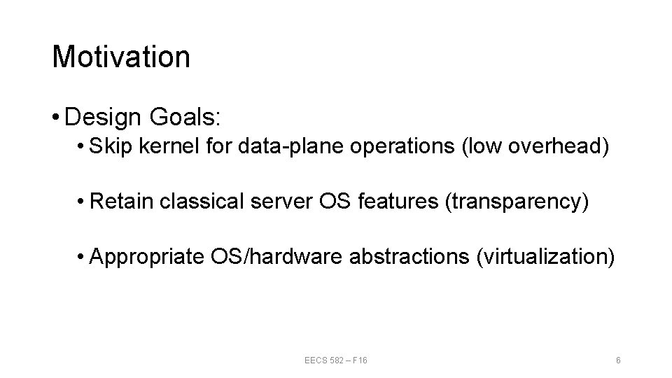 Motivation • Design Goals: • Skip kernel for data-plane operations (low overhead) • Retain Motivation • Design Goals: • Skip kernel for data-plane operations (low overhead) • Retain