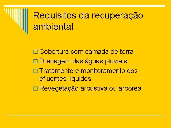 Requisitos da recuperação ambiental o Cobertura com camada de terra o Drenagem das águas
