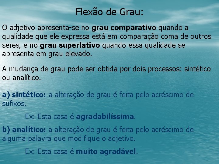 Flexão de Grau: O adjetivo apresenta-se no grau comparativo quando a qualidade que ele