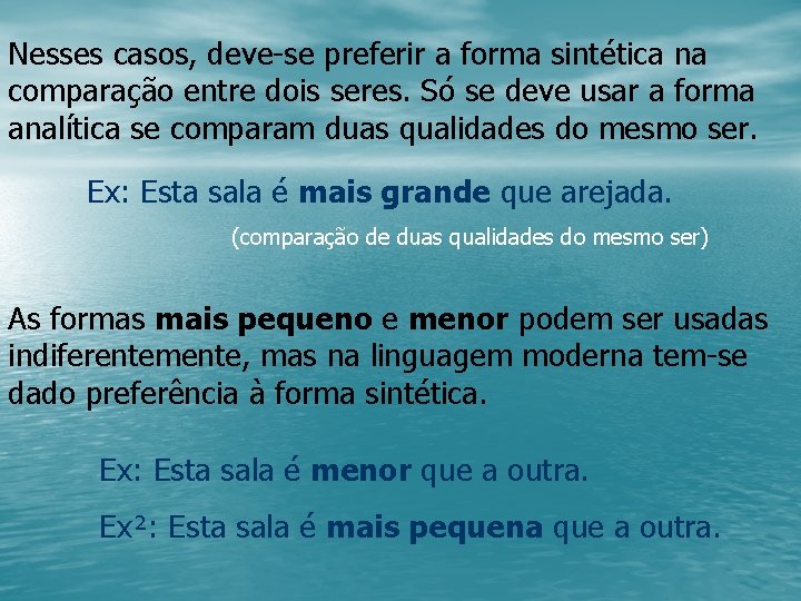 Nesses casos, deve-se preferir a forma sintética na comparação entre dois seres. Só se