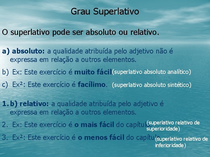 Grau Superlativo O superlativo pode ser absoluto ou relativo. a) absoluto: a qualidade atribuída