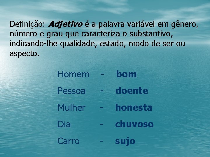 Definição: Adjetivo é a palavra variável em gênero, número e grau que caracteriza o