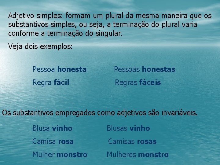 Adjetivo simples: formam um plural da mesma maneira que os substantivos simples, ou seja,