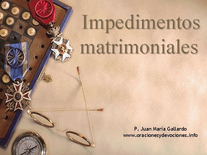 Impedimentos matrimoniales P. Juan María Gallardo www. oracionesydevociones. info 