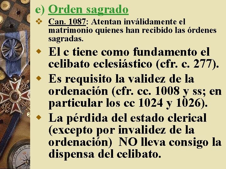 e) Orden sagrado v Can. 1087: Atentan inválidamente el matrimonio quienes han recibido las