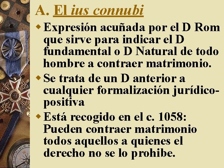A. El ius connubi w Expresión acuñada por el D Rom que sirve para