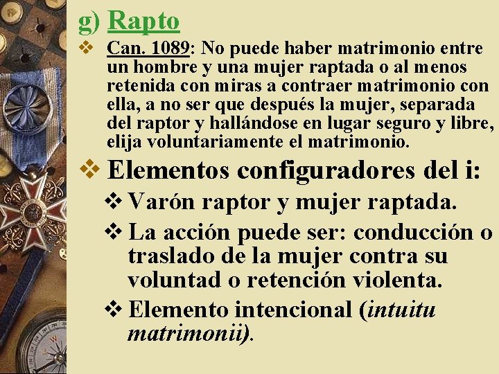 g) Rapto v Can. 1089: No puede haber matrimonio entre un hombre y una