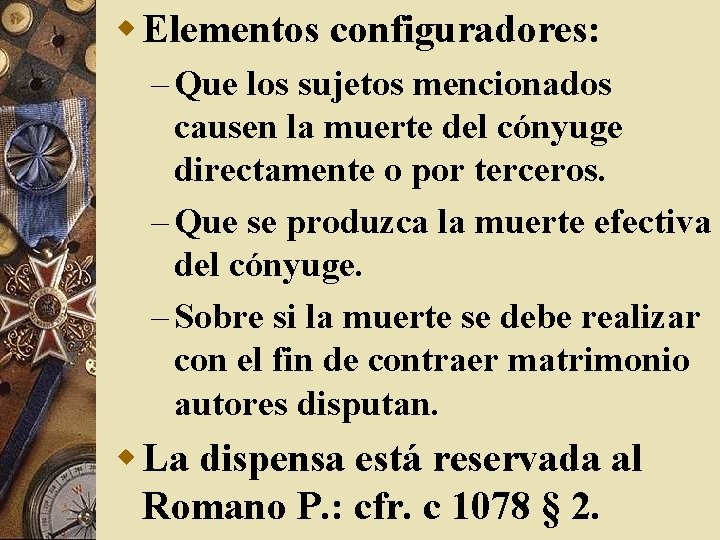 w Elementos configuradores: – Que los sujetos mencionados causen la muerte del cónyuge directamente