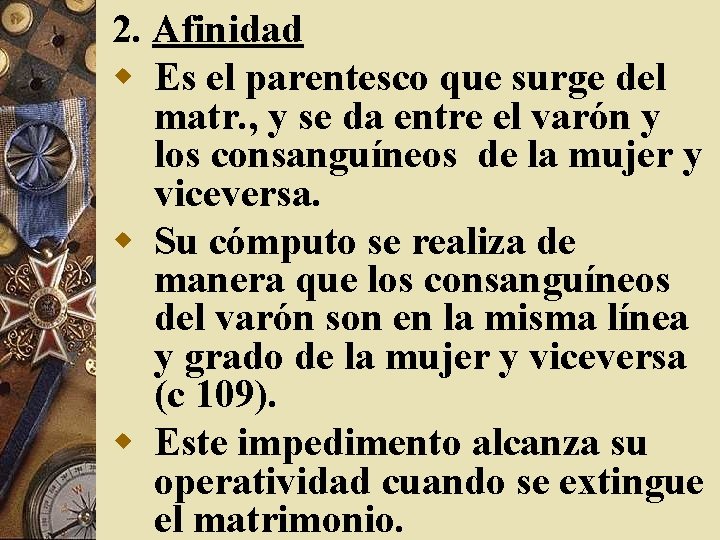 2. Afinidad w Es el parentesco que surge del matr. , y se da