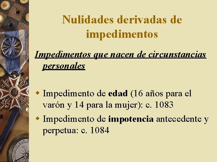 Nulidades derivadas de impedimentos Impedimentos que nacen de circunstancias personales w Impedimento de edad