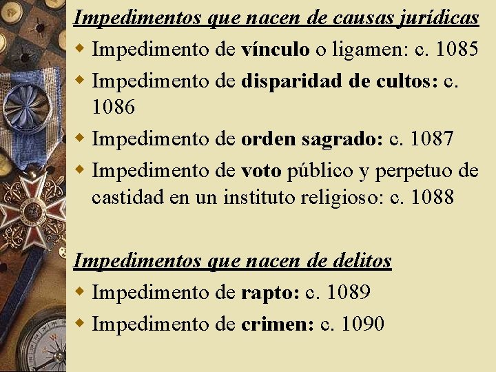 Impedimentos que nacen de causas jurídicas w Impedimento de vínculo o ligamen: c. 1085