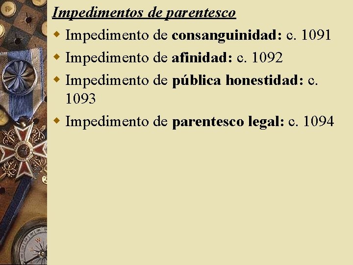 Impedimentos de parentesco w Impedimento de consanguinidad: c. 1091 w Impedimento de afinidad: c.