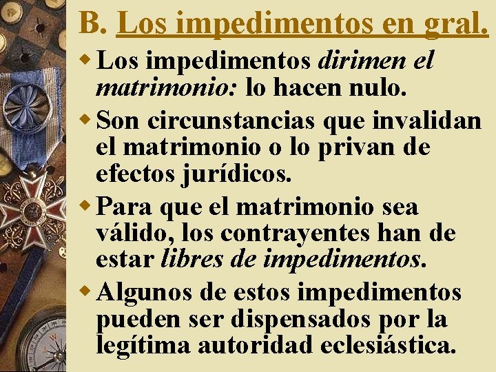 B. Los impedimentos en gral. w Los impedimentos dirimen el matrimonio: lo hacen nulo.