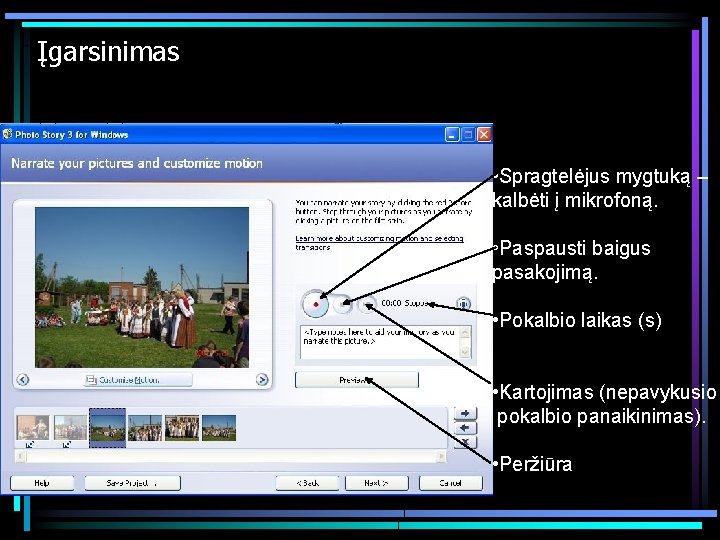 Įgarsinimas • Spragtelėjus mygtuką – kalbėti į mikrofoną. • Paspausti baigus pasakojimą. • Pokalbio