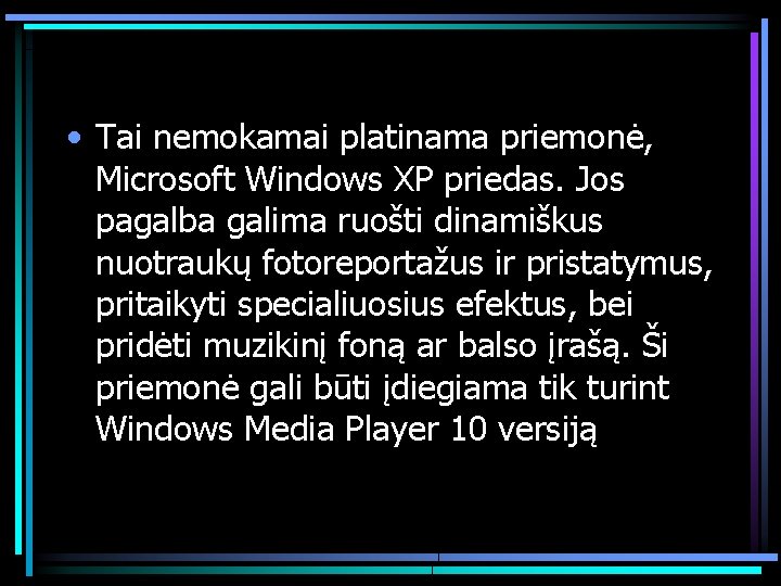  • Tai nemokamai platinama priemonė, Microsoft Windows XP priedas. Jos pagalba galima ruošti