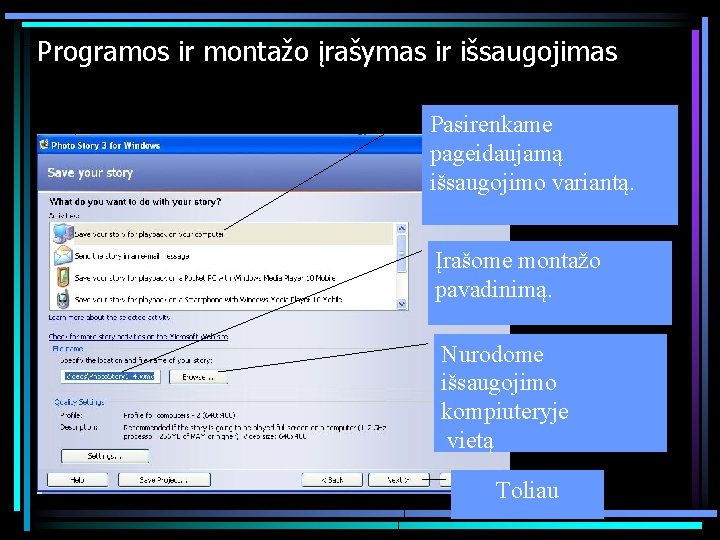 Programos ir montažo įrašymas ir išsaugojimas Pasirenkame pageidaujamą išsaugojimo variantą. Įrašome montažo pavadinimą. Nurodome