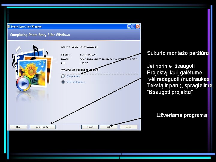 Sukurto montažo peržiūra Jei norime išsaugoti Projektą, kurį galėtume vėl redaguoti (nuotraukas Tekstą ir