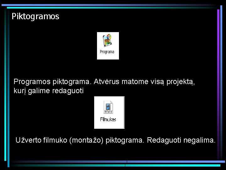 Piktogramos Programos piktograma. Atvėrus matome visą projektą, kurį galime redaguoti Užverto filmuko (montažo) piktograma.